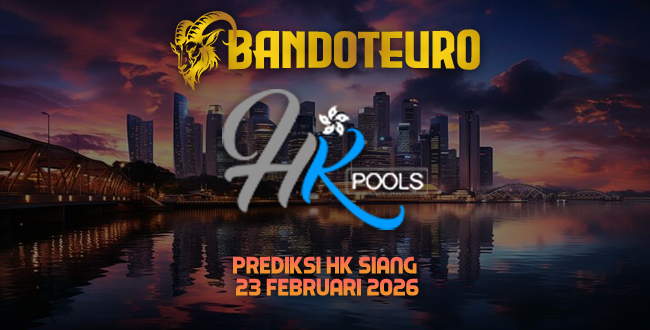 Prediksi Togel HK Siang Hari Ini 23 Februari 2026